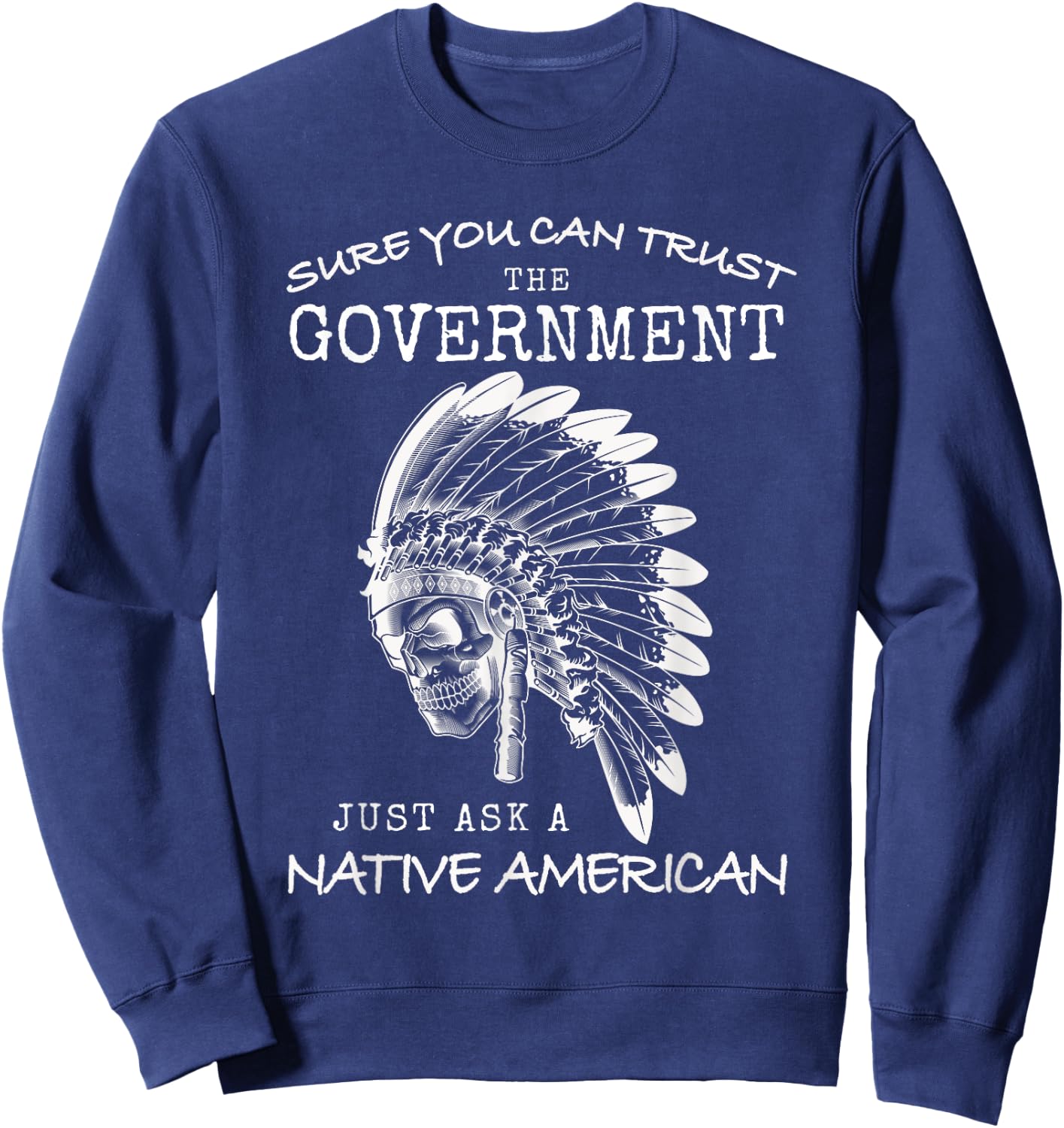 Native American Government Trust Funny Indian USA Indigenous Sweatshirt - Sweatshirt | Navy