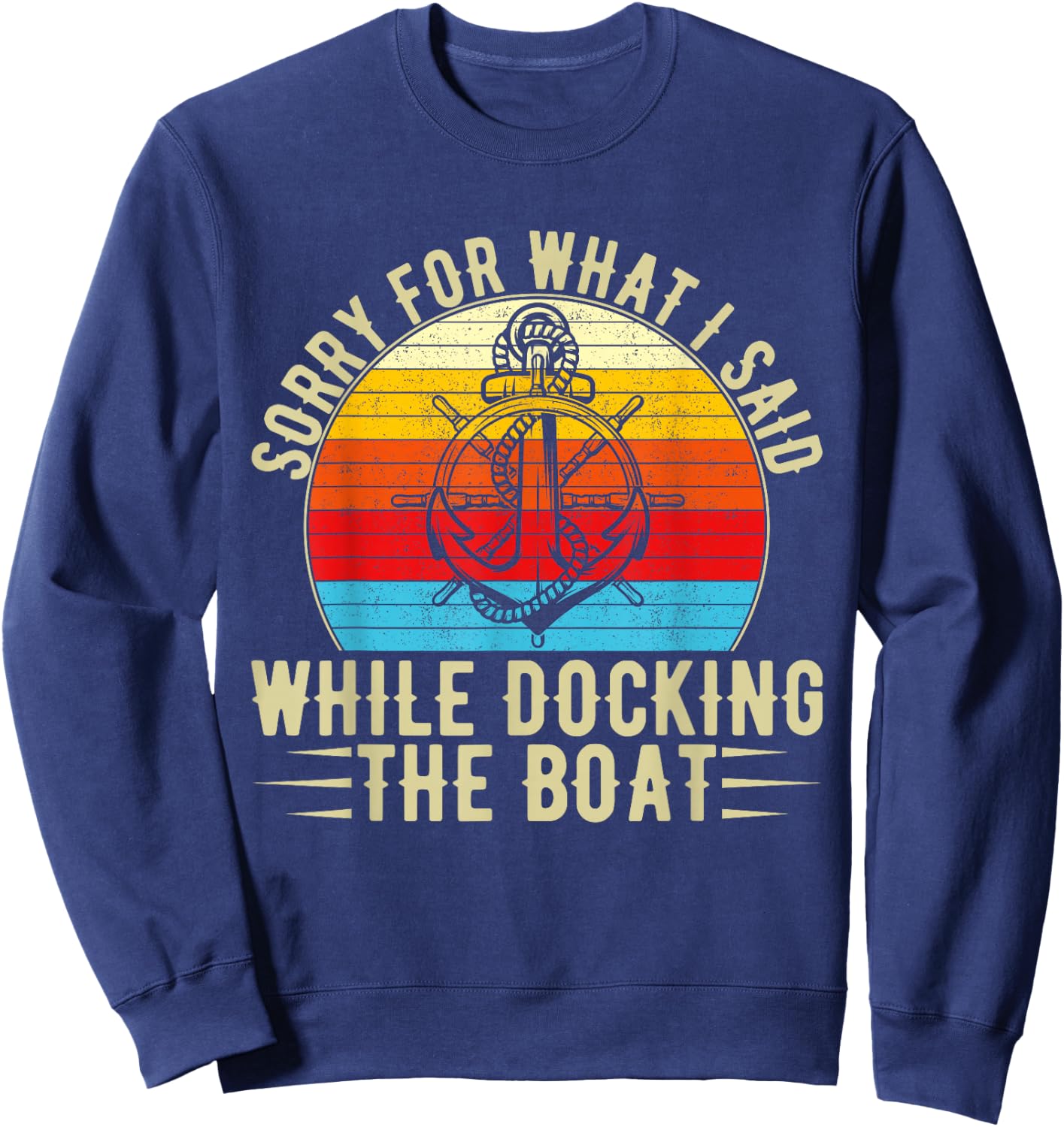 Sorry For What I Said While Docking The Boat Sweatshirt - Sweatshirt | Navy