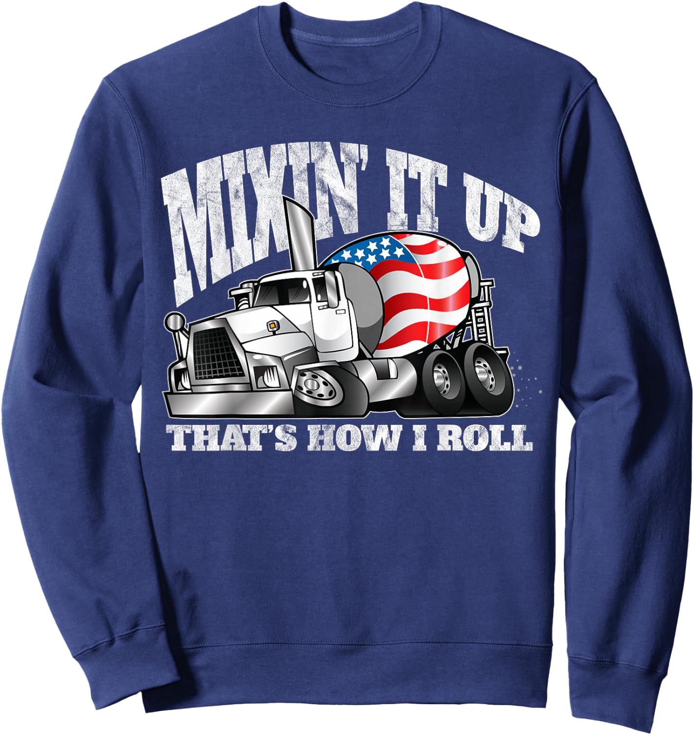 Mixing it Up That's How I Roll Mixer Driver Sweatshirt - Sweatshirt | Navy