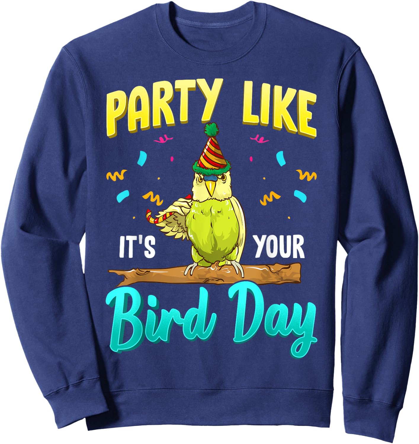 Party Like It's Your Bird Day Hilarious Budgie Bird Sweatshirt - Sweatshirt | Navy