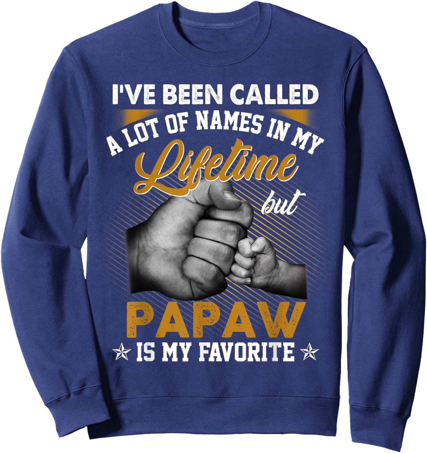 I've Been Called A Lot Of Names But Papaw Is My Favorite Sweatshirt - Sweatshirt | Navy