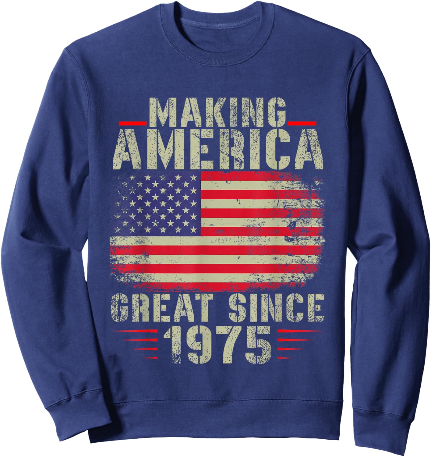 Funny Making America Great Since 1975 Design, 47th Birthday Sweatshirt - Sweatshirt | Navy