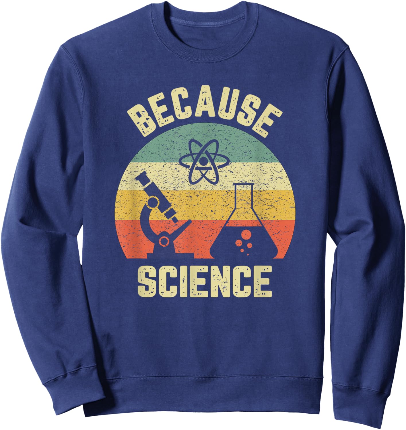 Funny Science Shirt Biology Physics Because Science Teacher Sweatshirt - Sweatshirt | Navy