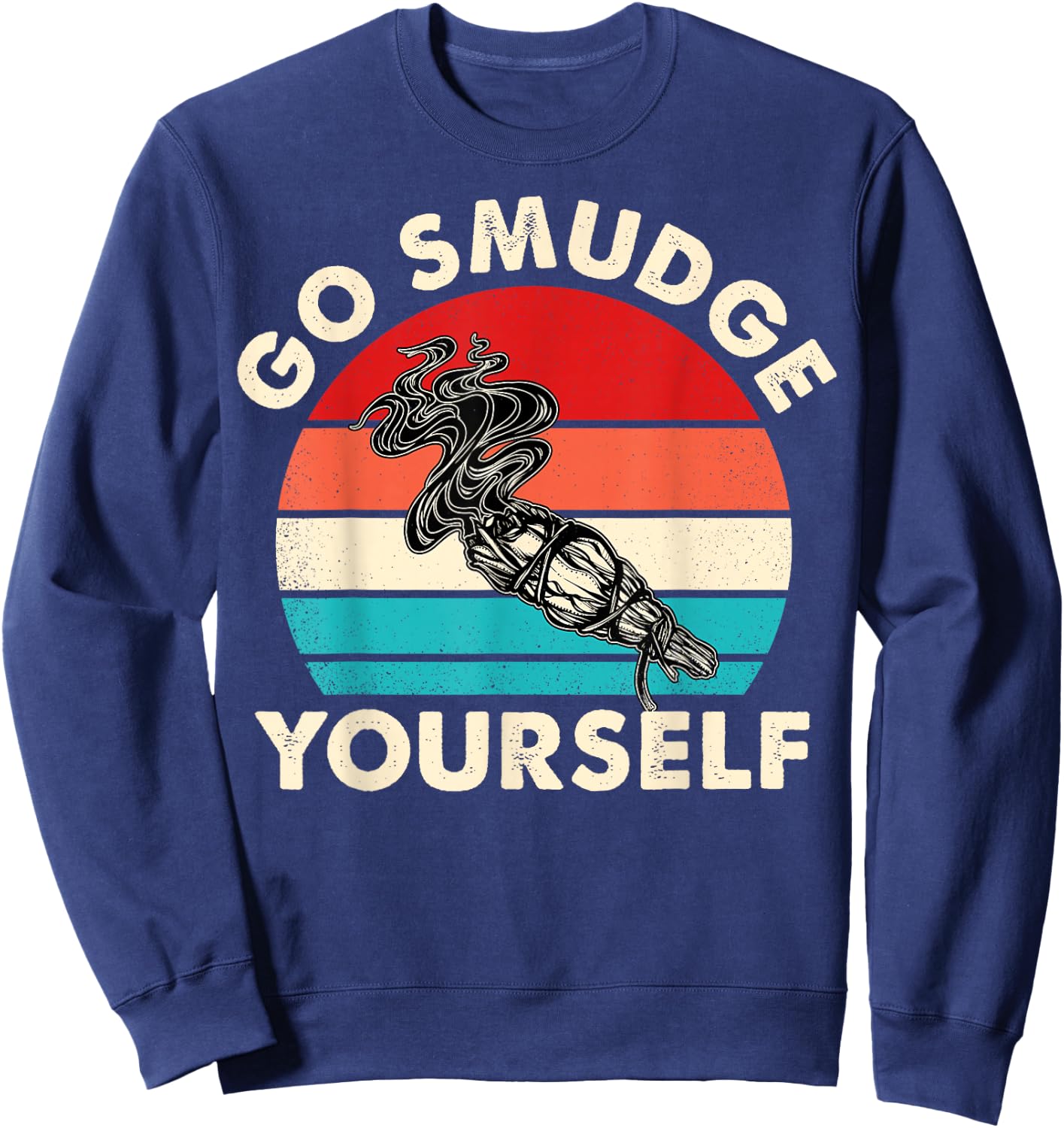 Go Smudge Yourself Native American Funny Smudging Feather Sweatshirt - Sweatshirt | Navy