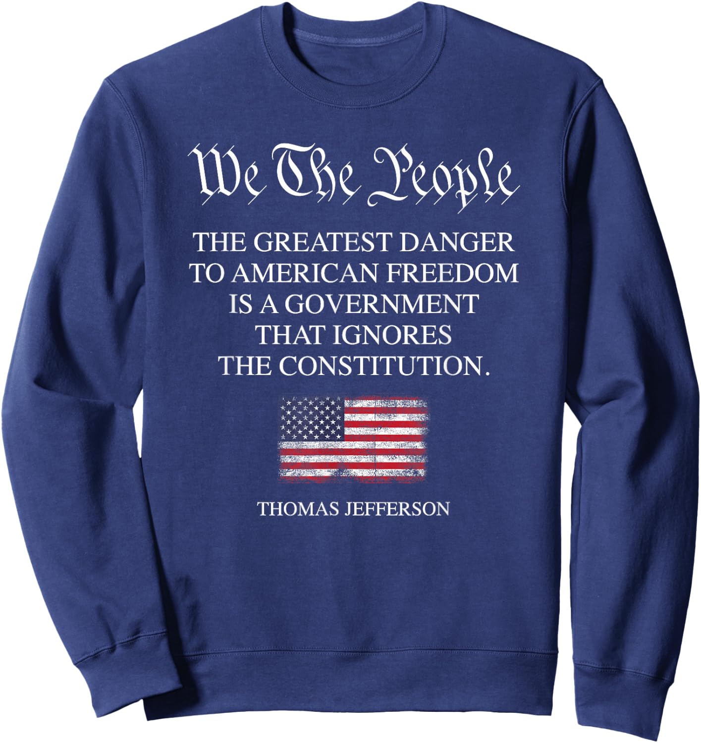 The Greatest Danger to Freedom Quote Thomas Jefferson USA Sweatshirt - Sweatshirt | Navy