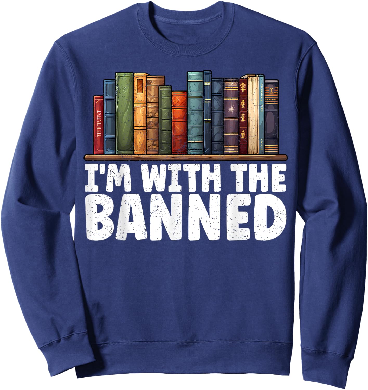 I'm With The Banned Books I Read Banned Books Lovers Sweatshirt - Sweatshirt | Navy