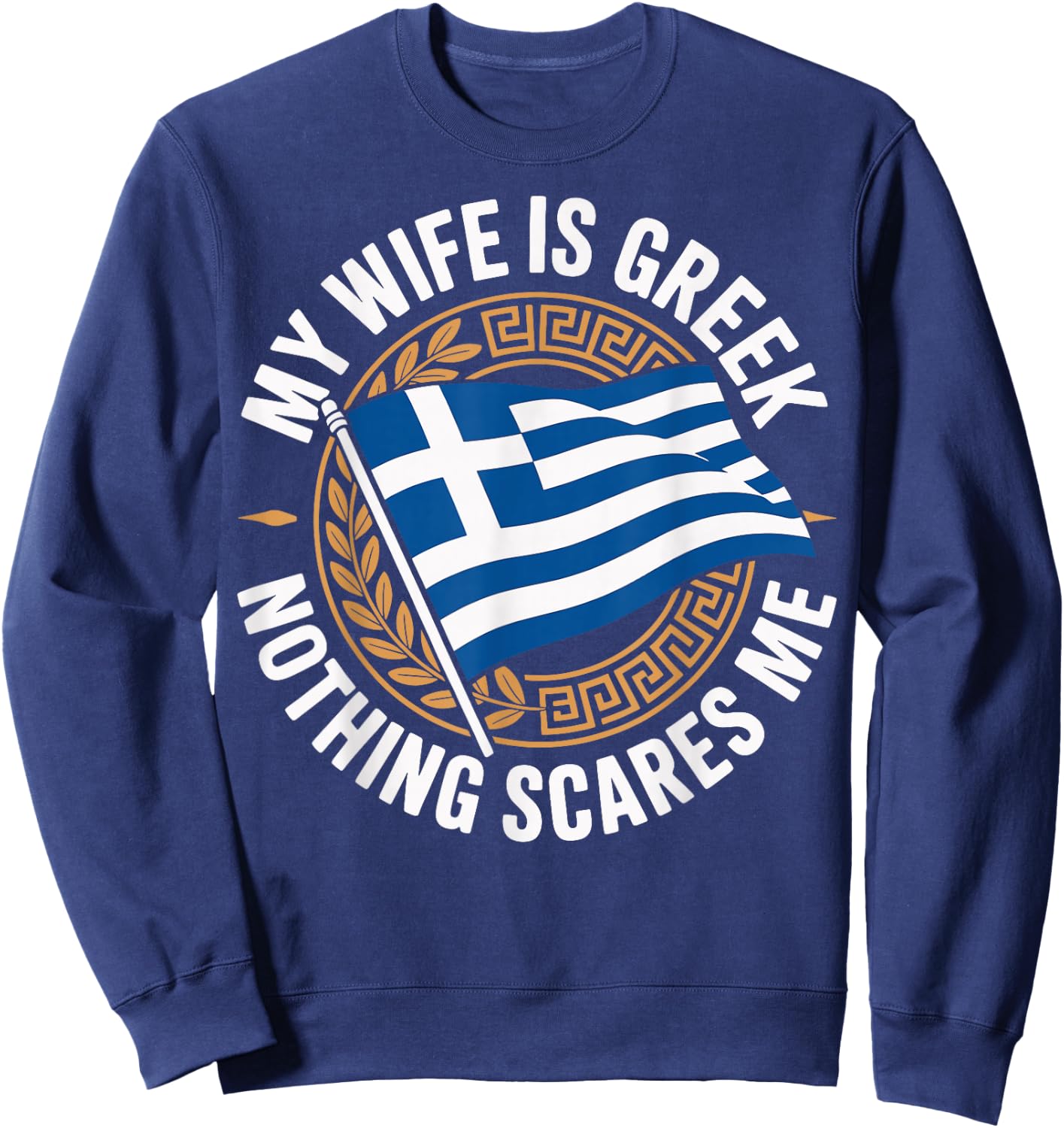 My Wife is Greek Nothing Scares Me Sweatshirt - Sweatshirt | Navy