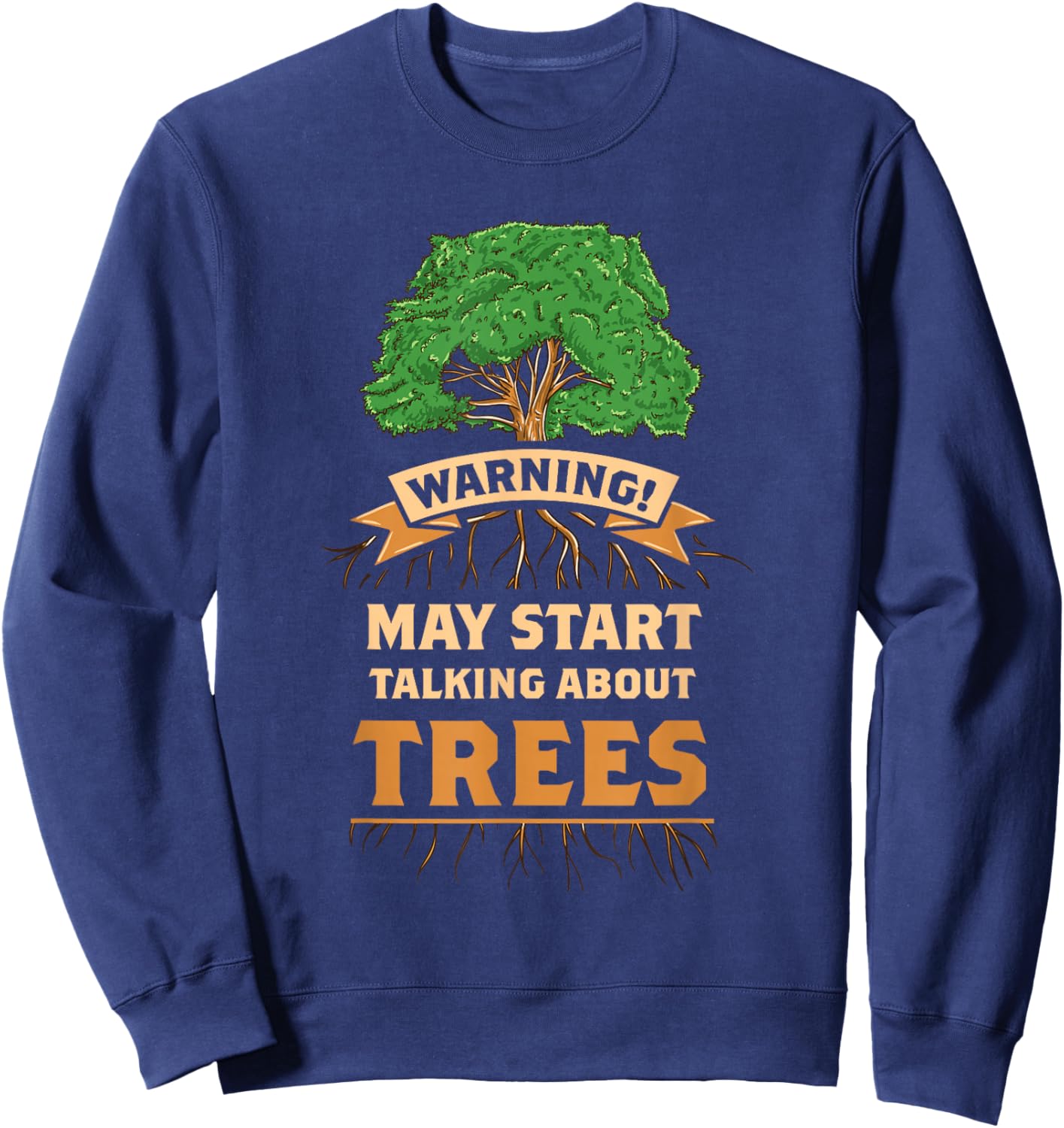 Warning May Start Talking About Trees Sweatshirt - Sweatshirt | Navy