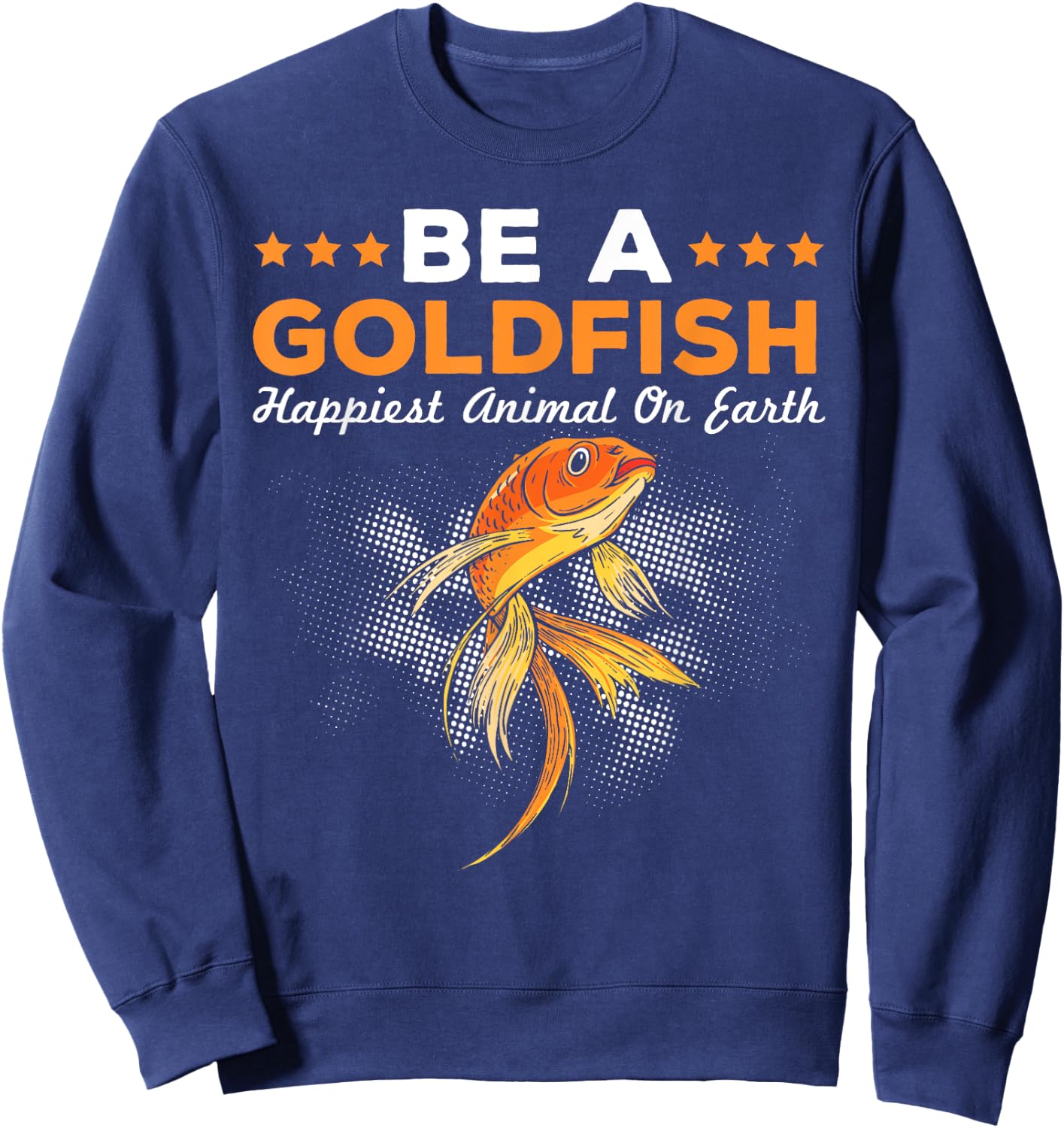 Be A Goldfish Happiest Animal Goldfish Sweatshirt - Sweatshirt | Navy