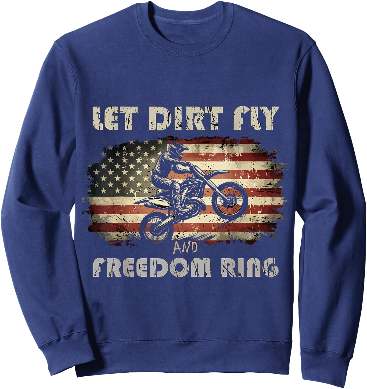 Let Dirt Fly and Freedom Ring Patriotic Motocross Biker USA Sweatshirt - Sweatshirt | Navy