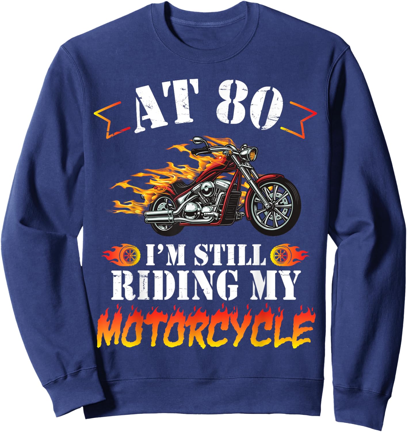 At 80 Years Old I'm Still Riding My Motorcycle Birthday Me Sweatshirt - Sweatshirt | Navy