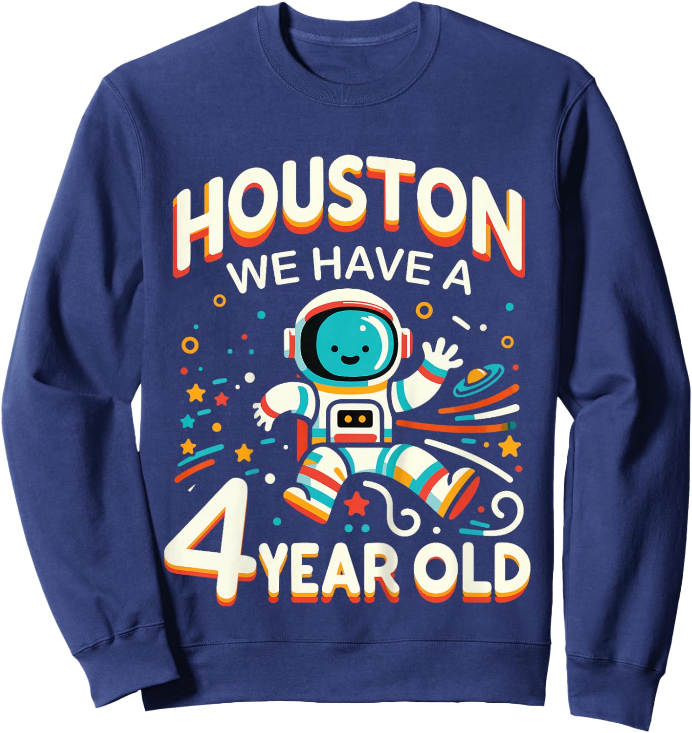 4th Birthday Houston We Have A 4 Year Old Astronaut Space Sweatshirt - Sweatshirt | Navy