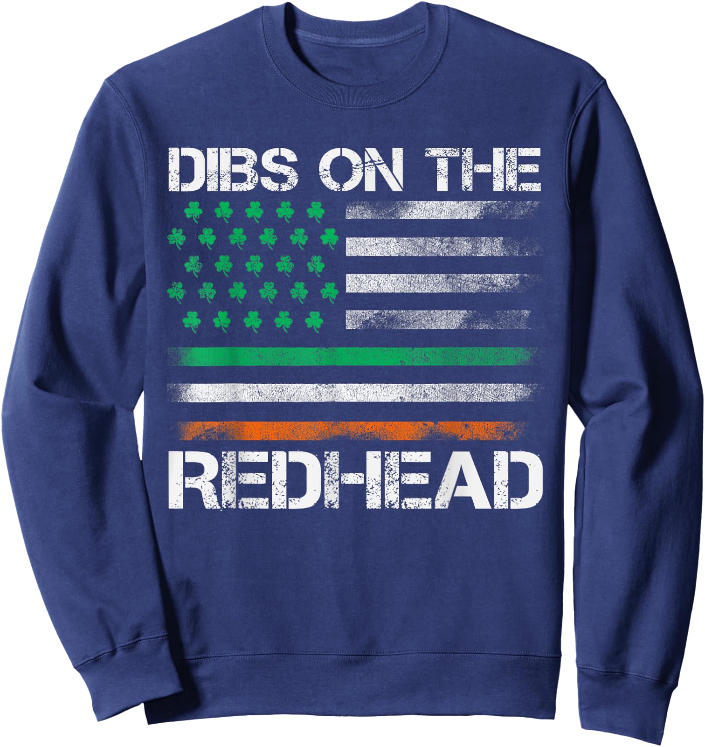 Dibs On The Redhead Funny St Patricks Day Irish USA Flag Sweatshirt - Sweatshirt | Navy