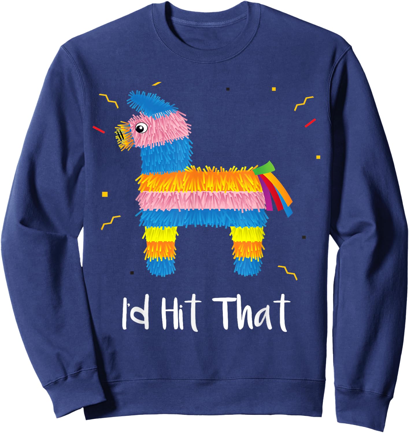 I'd Hit that Pinata Cinco De Mayo Costume Adults Sweatshirt - Sweatshirt | Navy