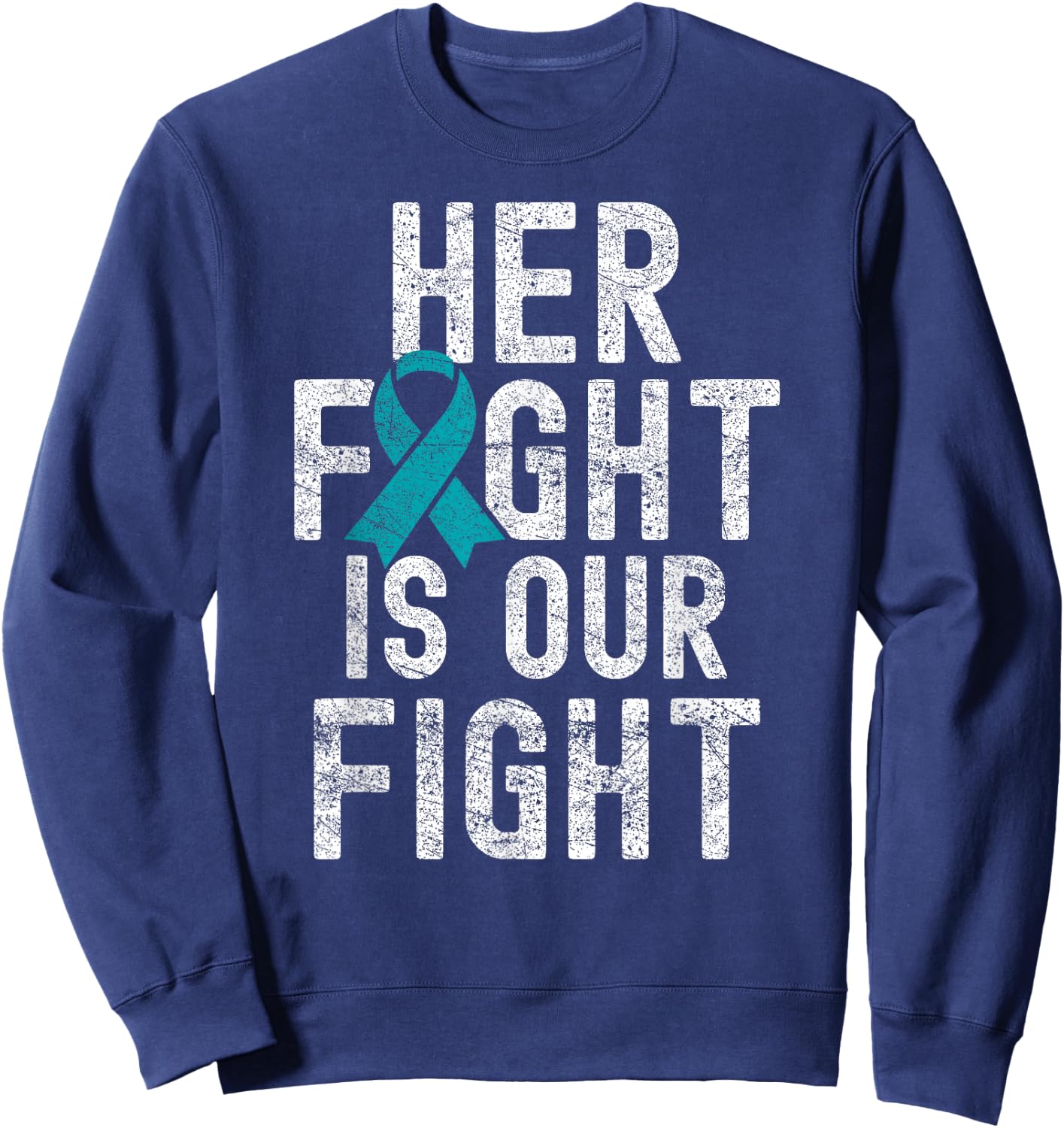 Her Fight Is Our Fight Teal Ribbon Ovarian Cancer Awareness Sweatshirt - Sweatshirt | Navy