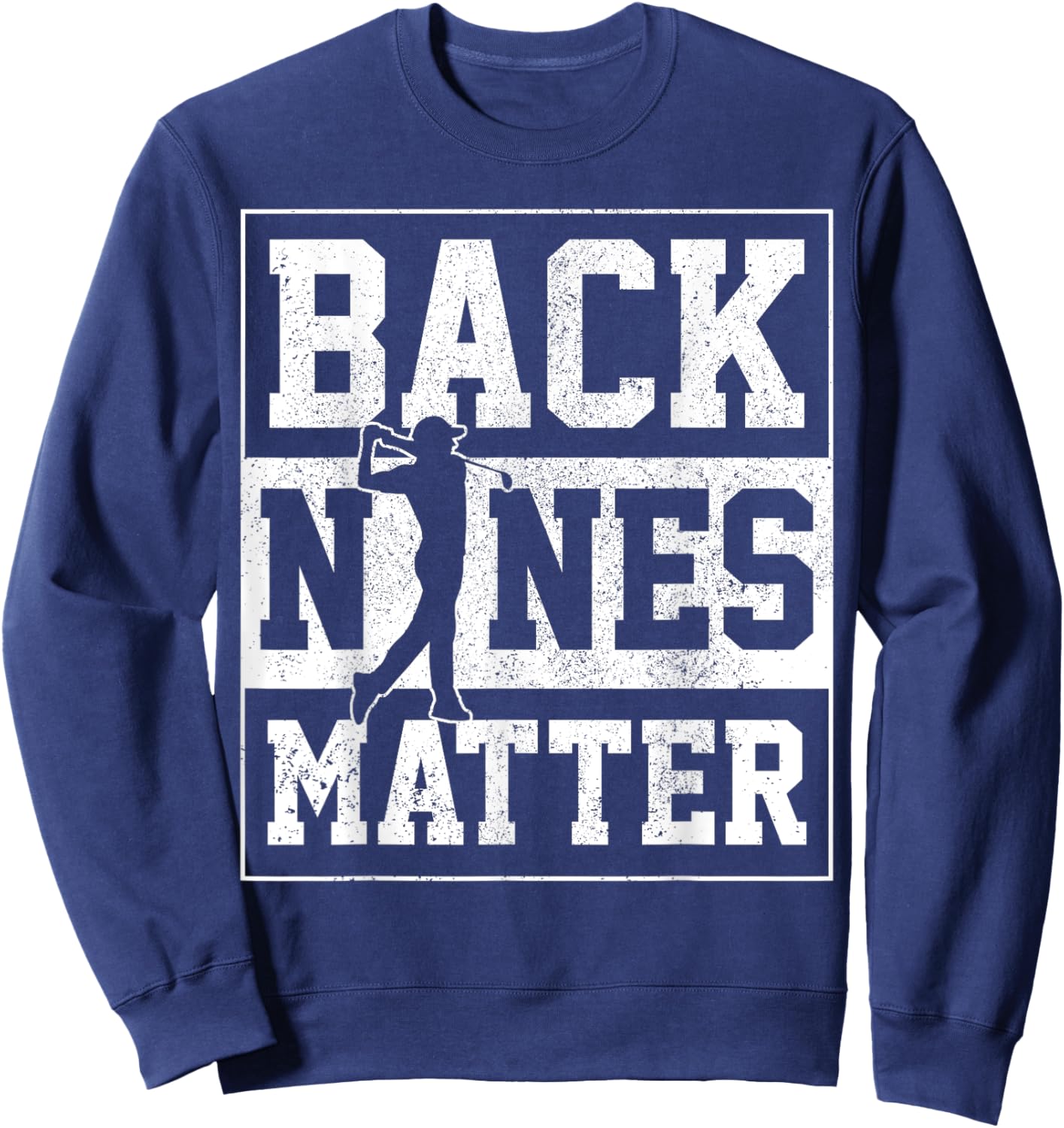 Back Nines Matter Golf Golfer Gift Sweatshirt - Sweatshirt | Navy