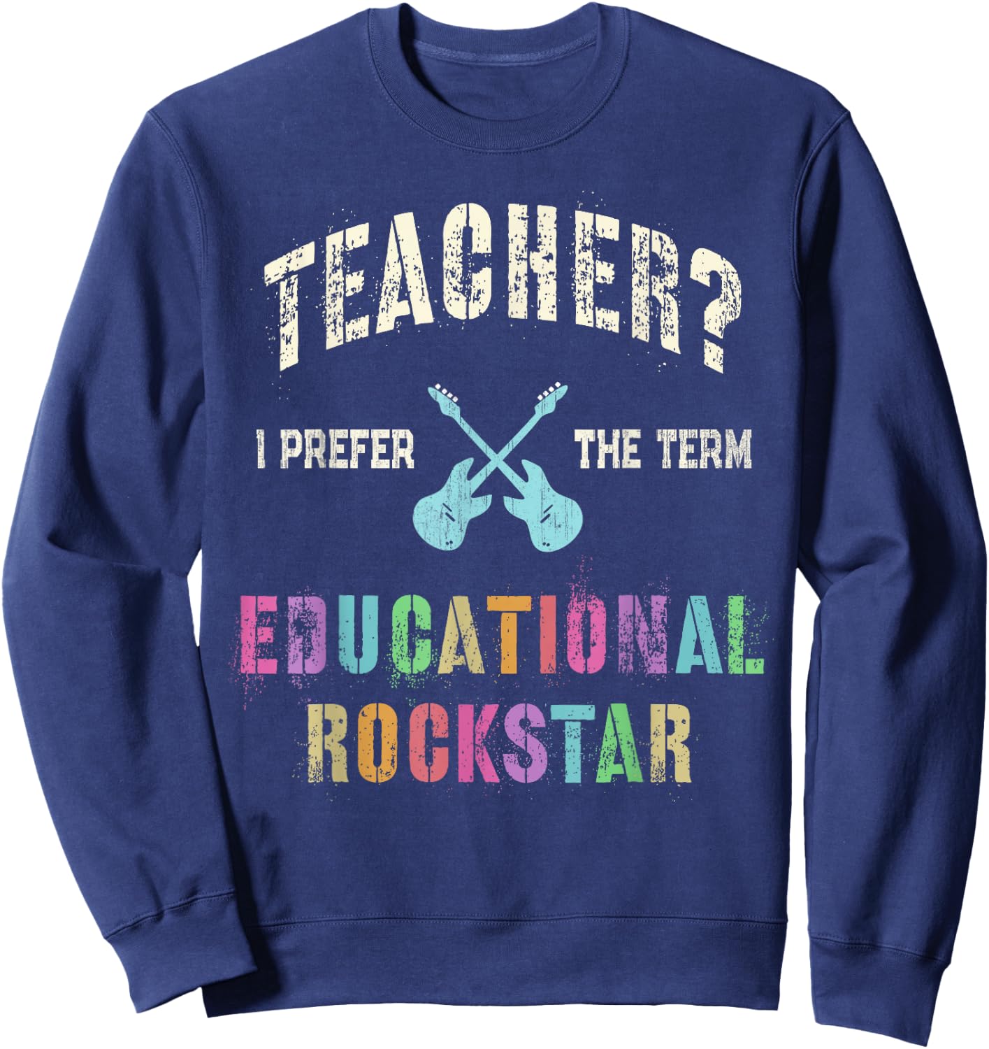 Vintage TEACHER I Prefer the Term EDUCATIONAL ROCKSTAR Crew Sweatshirt - Sweatshirt | Navy