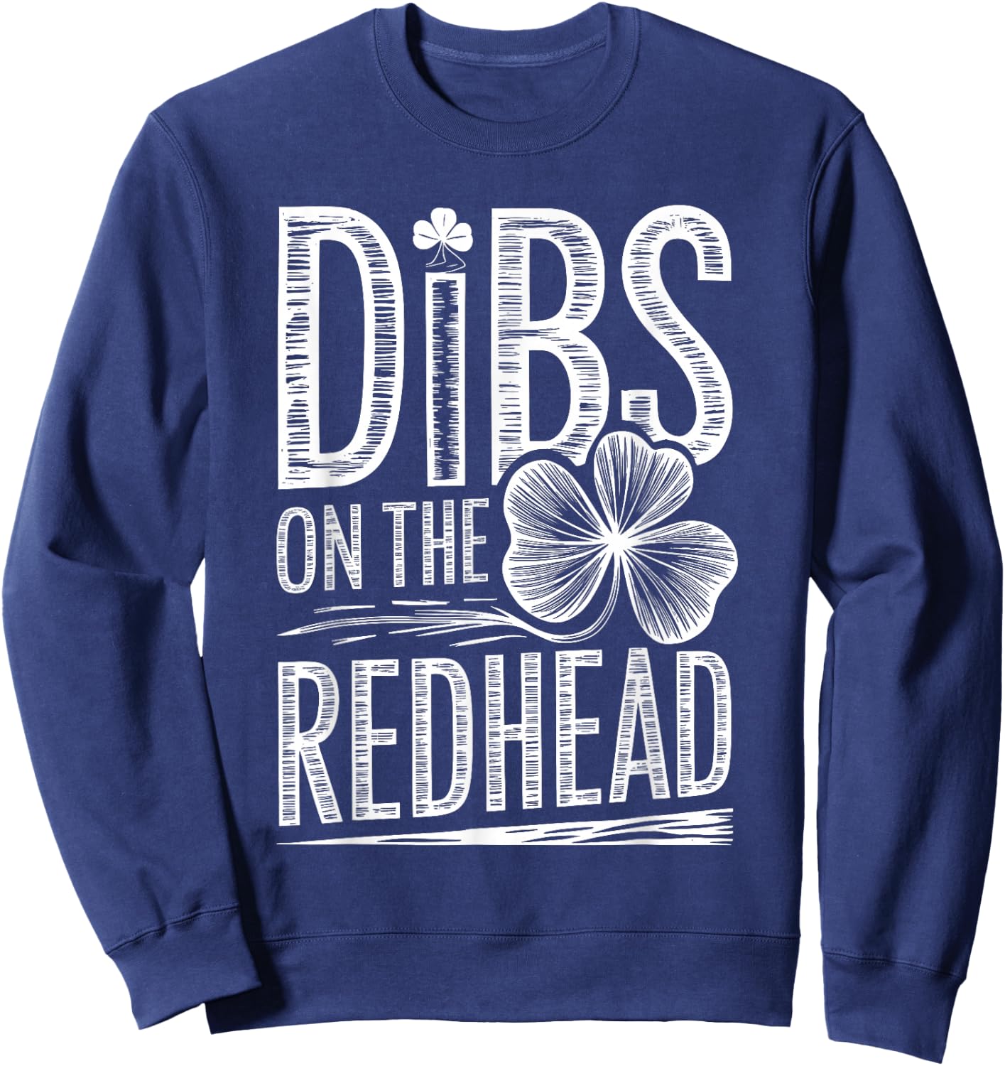 Dibs On The Redhead Funny Irish Clover St Patricks Day Sweatshirt - Sweatshirt | Navy