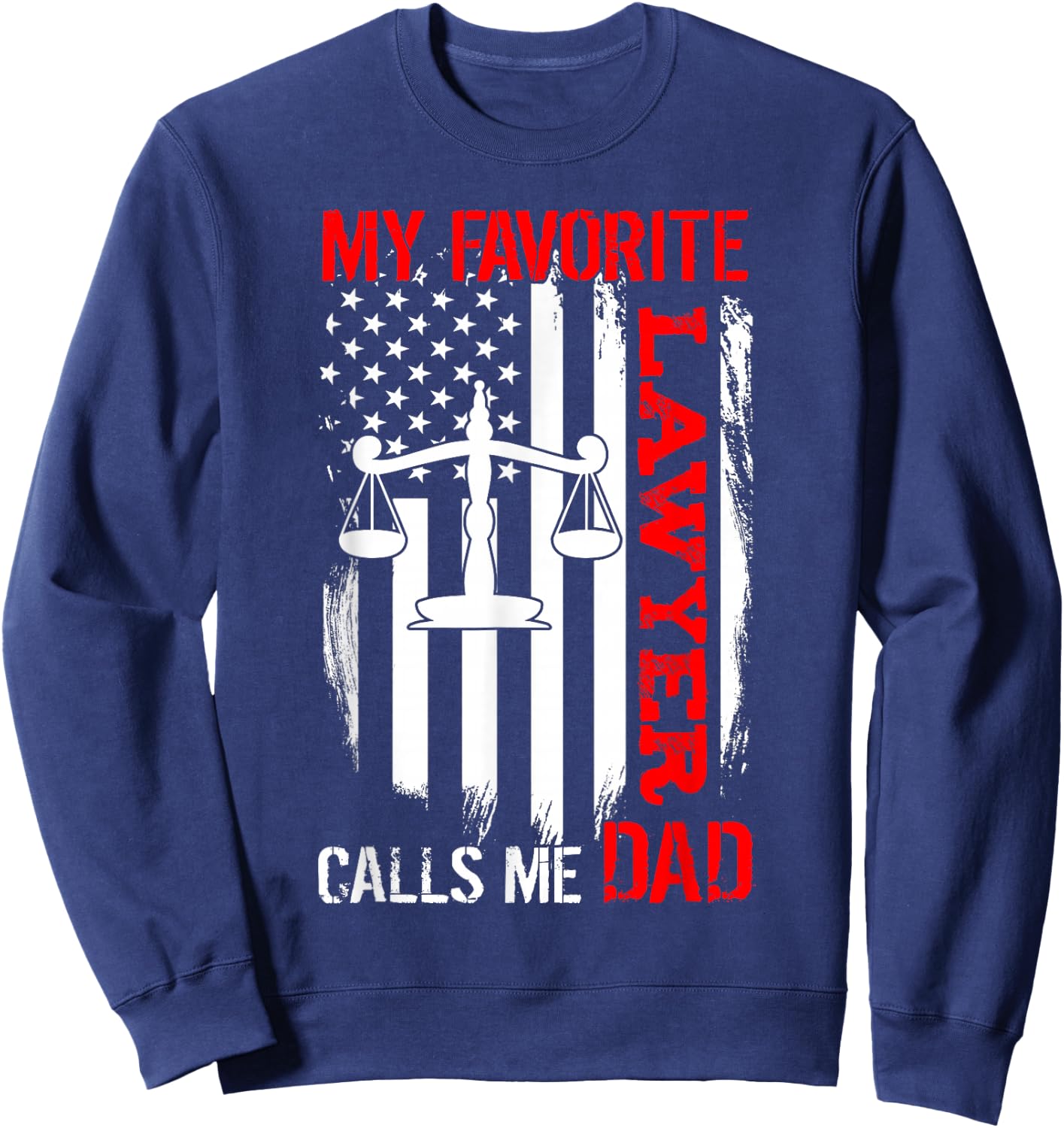 My Favorite Lawyer Calls Me Dad Usa Flag Father's Day Sweatshirt - Sweatshirt | Navy