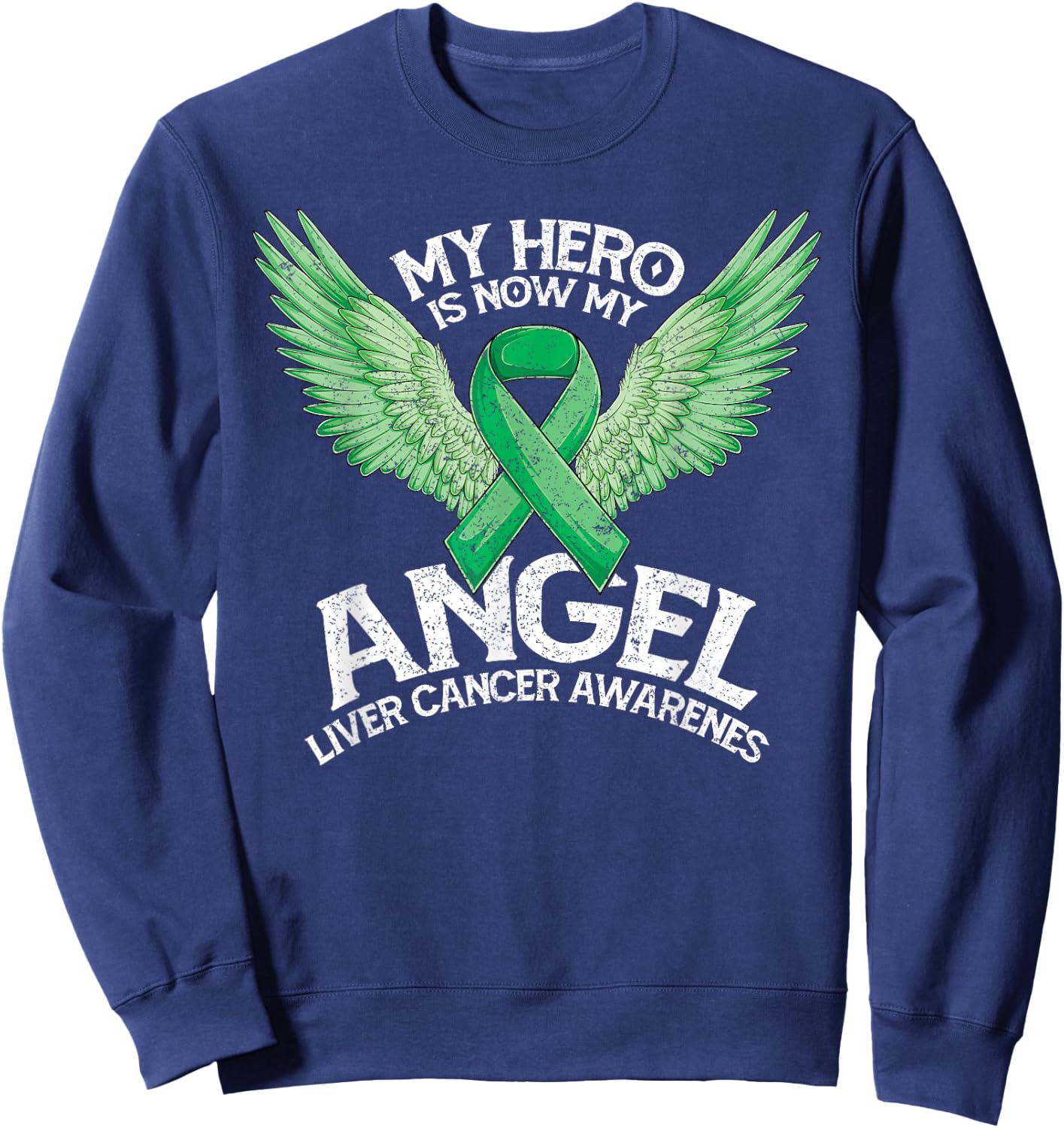 Green Ribbon Hero My Angel Month Liver Cancer Awareness Sweatshirt - Sweatshirt | Navy
