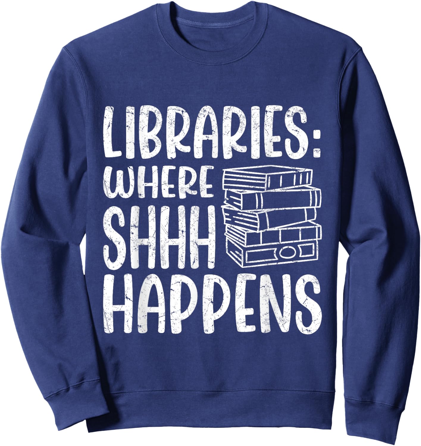 Libraries: Where Shhh Happens | Librarian Sweatshirt - Sweatshirt | Navy