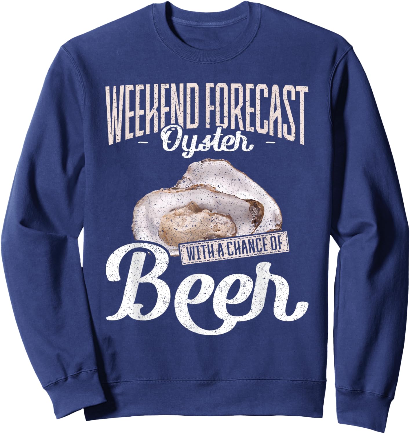 Weekend Forecast Oysters with a Chance of Beer Oysters Sweatshirt - Sweatshirt | Navy