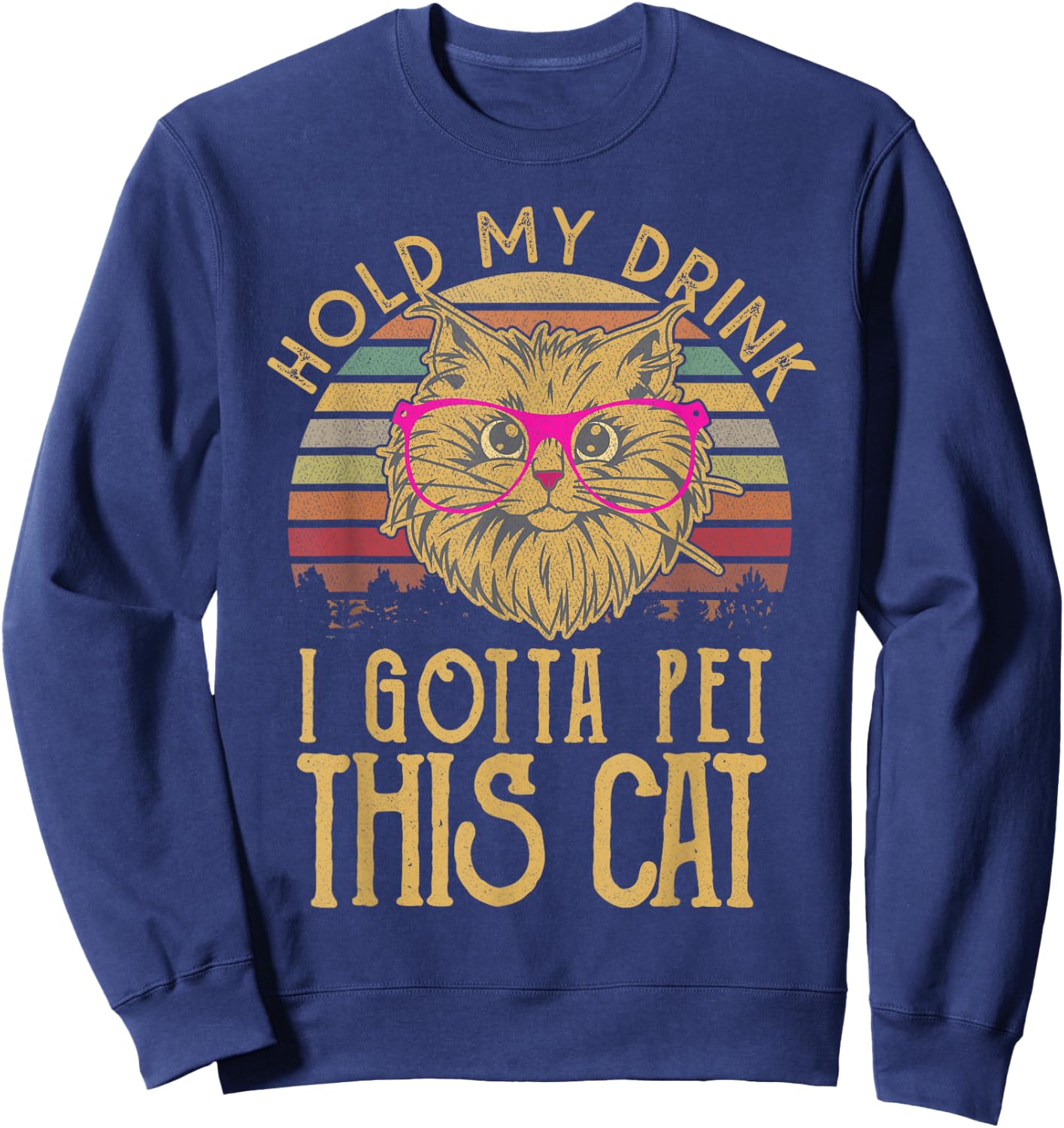 Hold My Drink I Have To Pet This Cat Funny kitten Lover Gift Men Women Sweatshirt - Sweatshirt | Navy