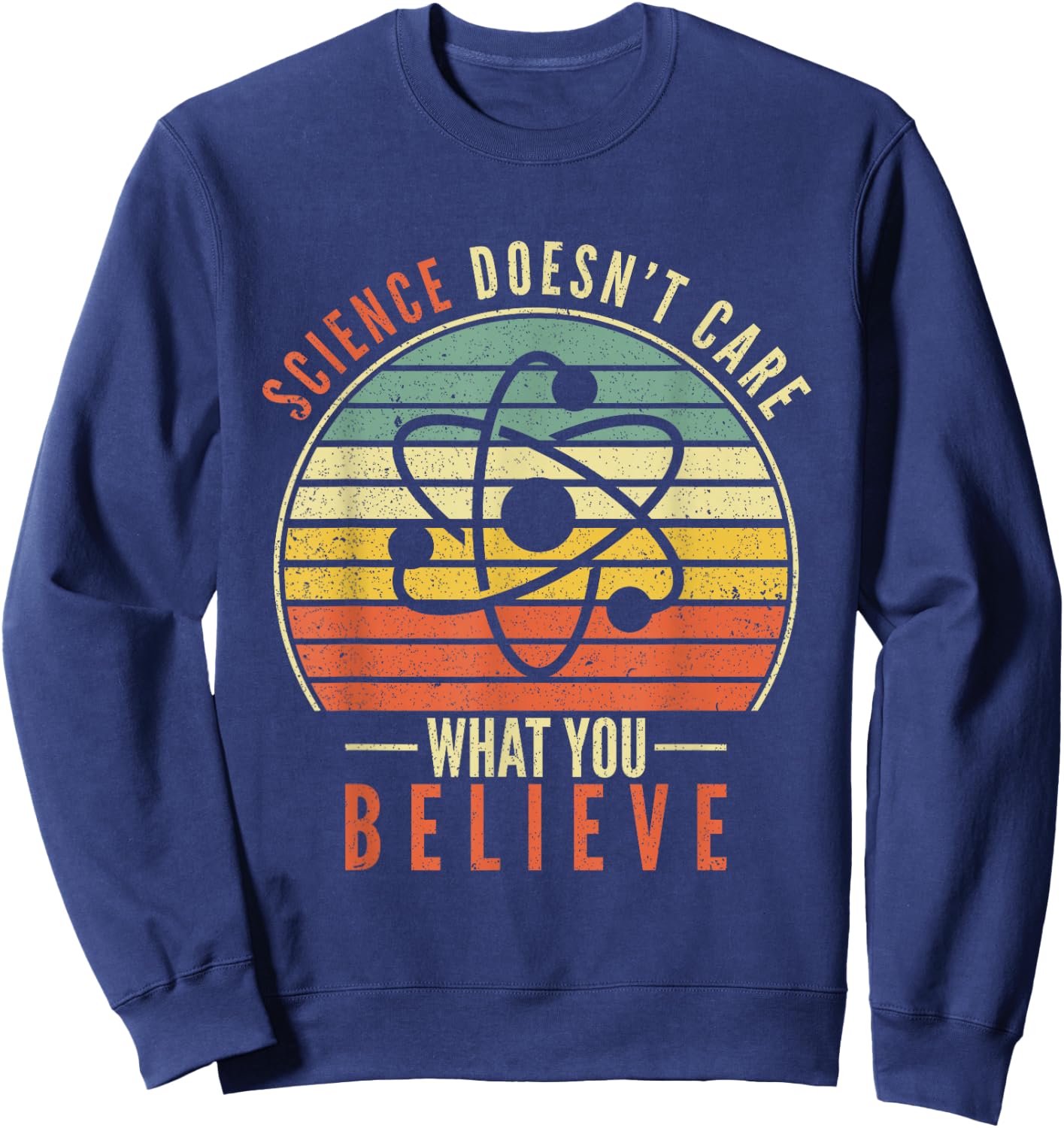 Science Doesn't Care What You Believe Teacher Student Sweatshirt - Sweatshirt | Navy
