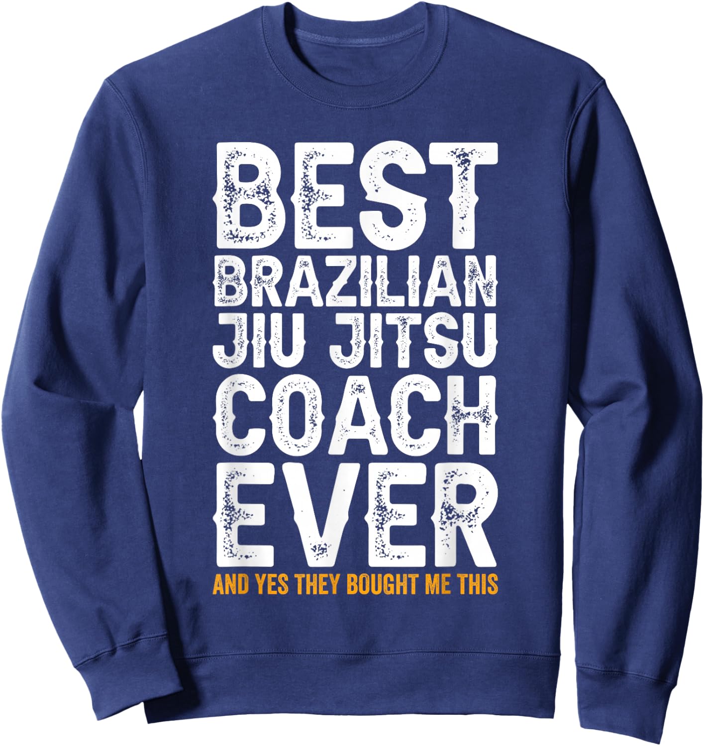 Best Coach Ever And Bought Me This - Jiu Jitsu Coach Sweatshirt - Sweatshirt | Navy