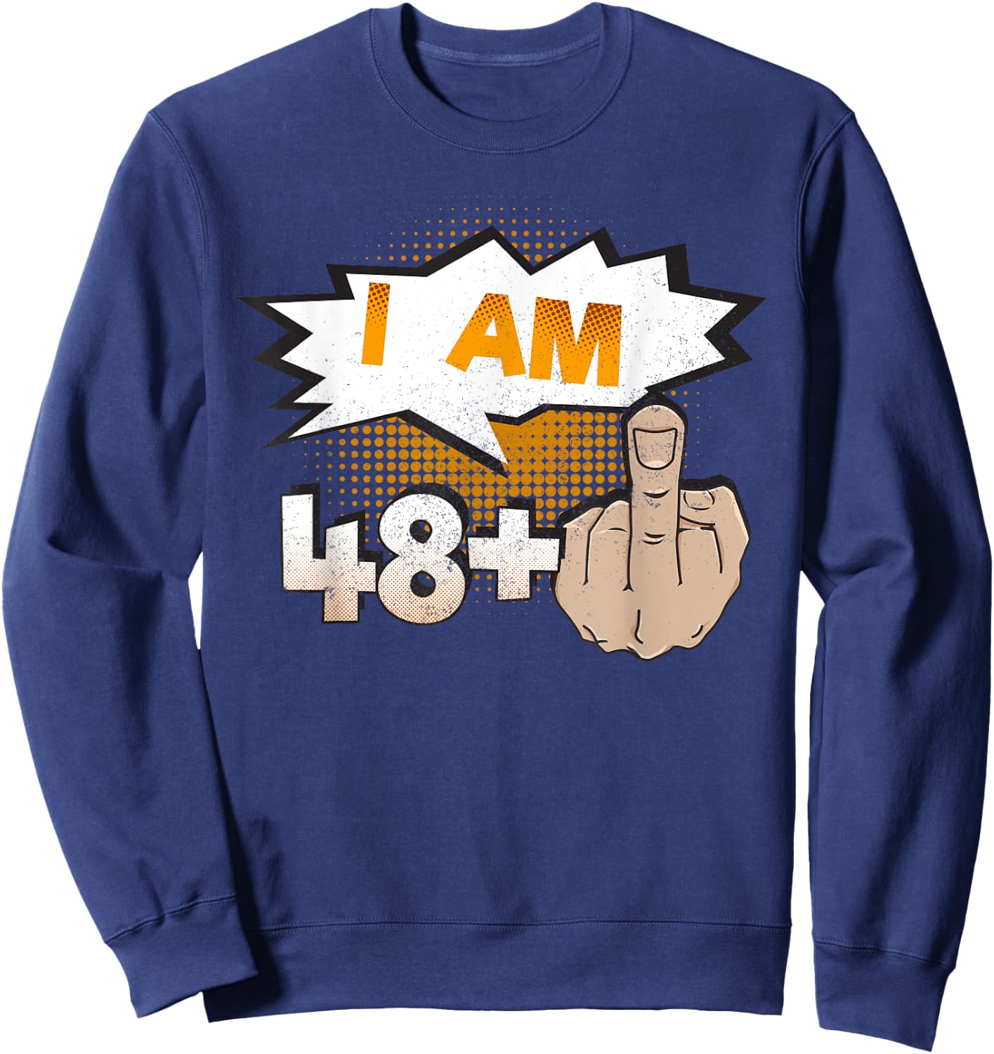I Am 48 Plus Middle Finger Profane Funny 49th Birthday Sweatshirt - Sweatshirt | Navy