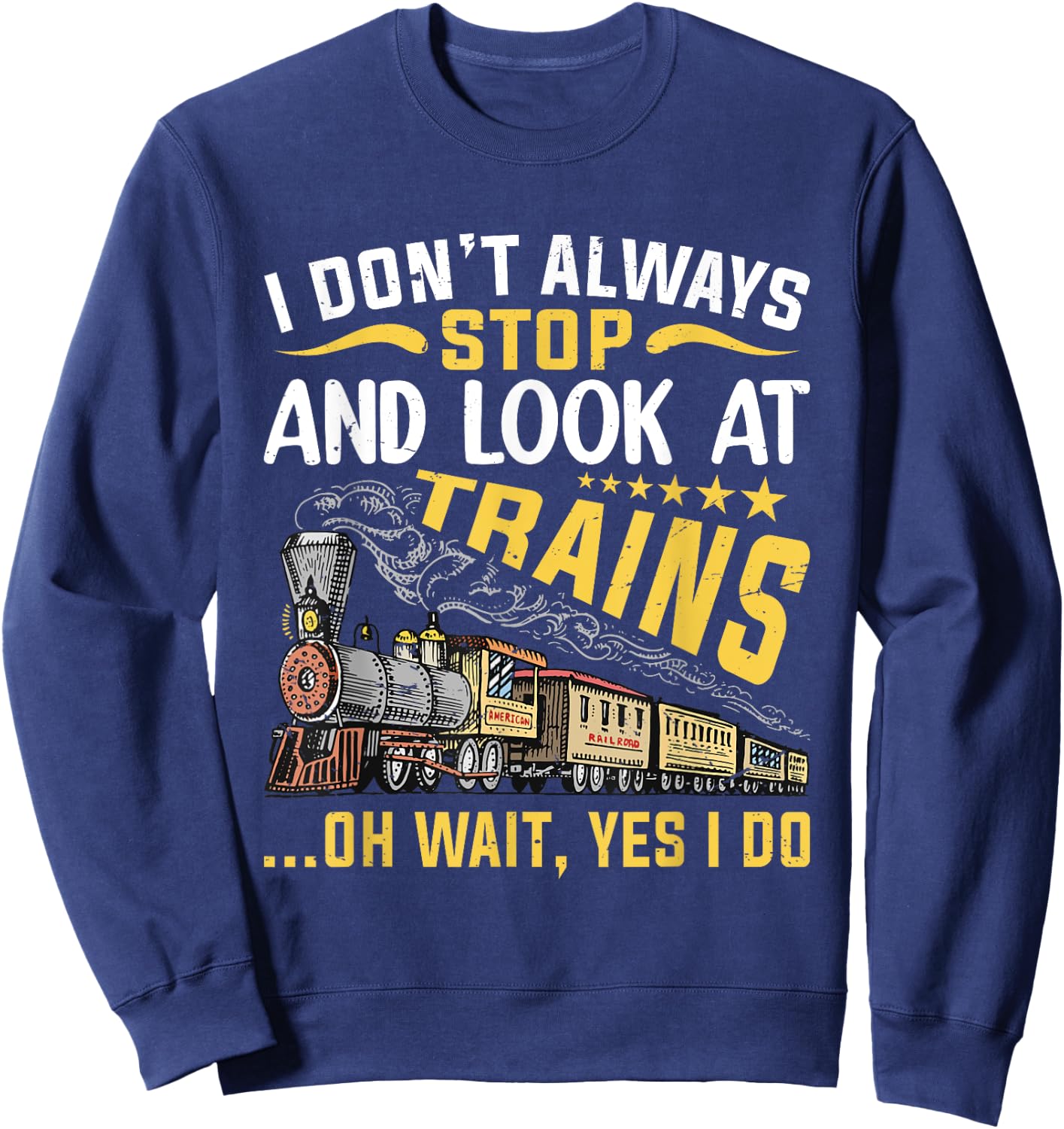 I Don't Always Stop Look At Trains Railroad Train Lover Kid Sweatshirt - Sweatshirt | Navy