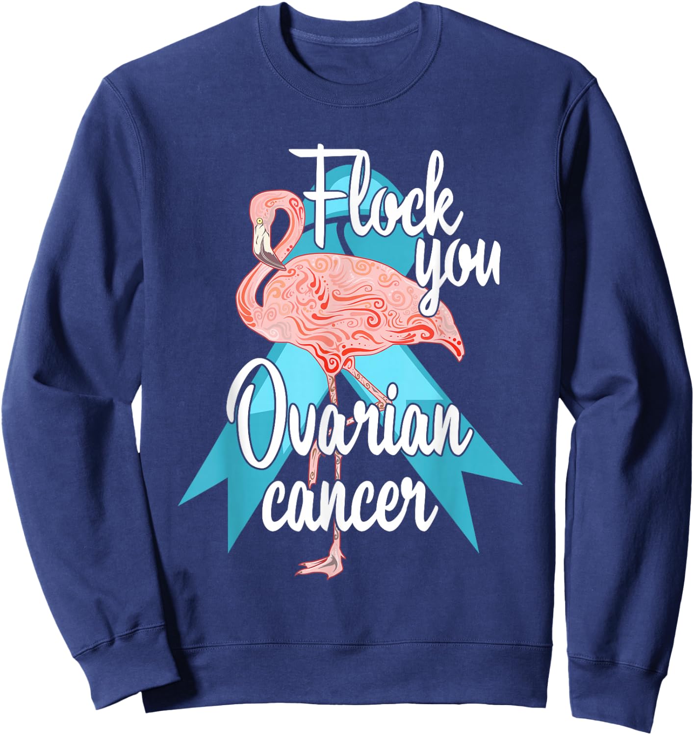 Flock You Ovarian Cancer Flamingo Survivor Warrior Chemo Sweatshirt - Sweatshirt | Navy