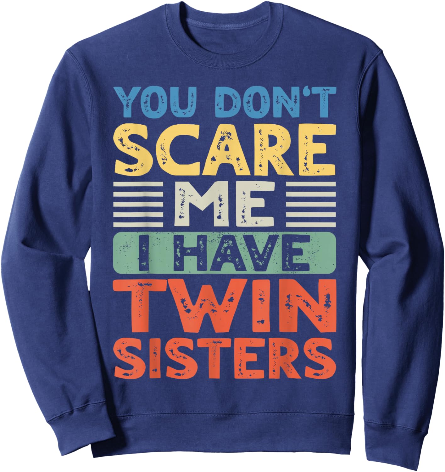 You Don't Scare Me I Have Twin Sisters Brother Boys Girls Sweatshirt - Sweatshirt | Navy