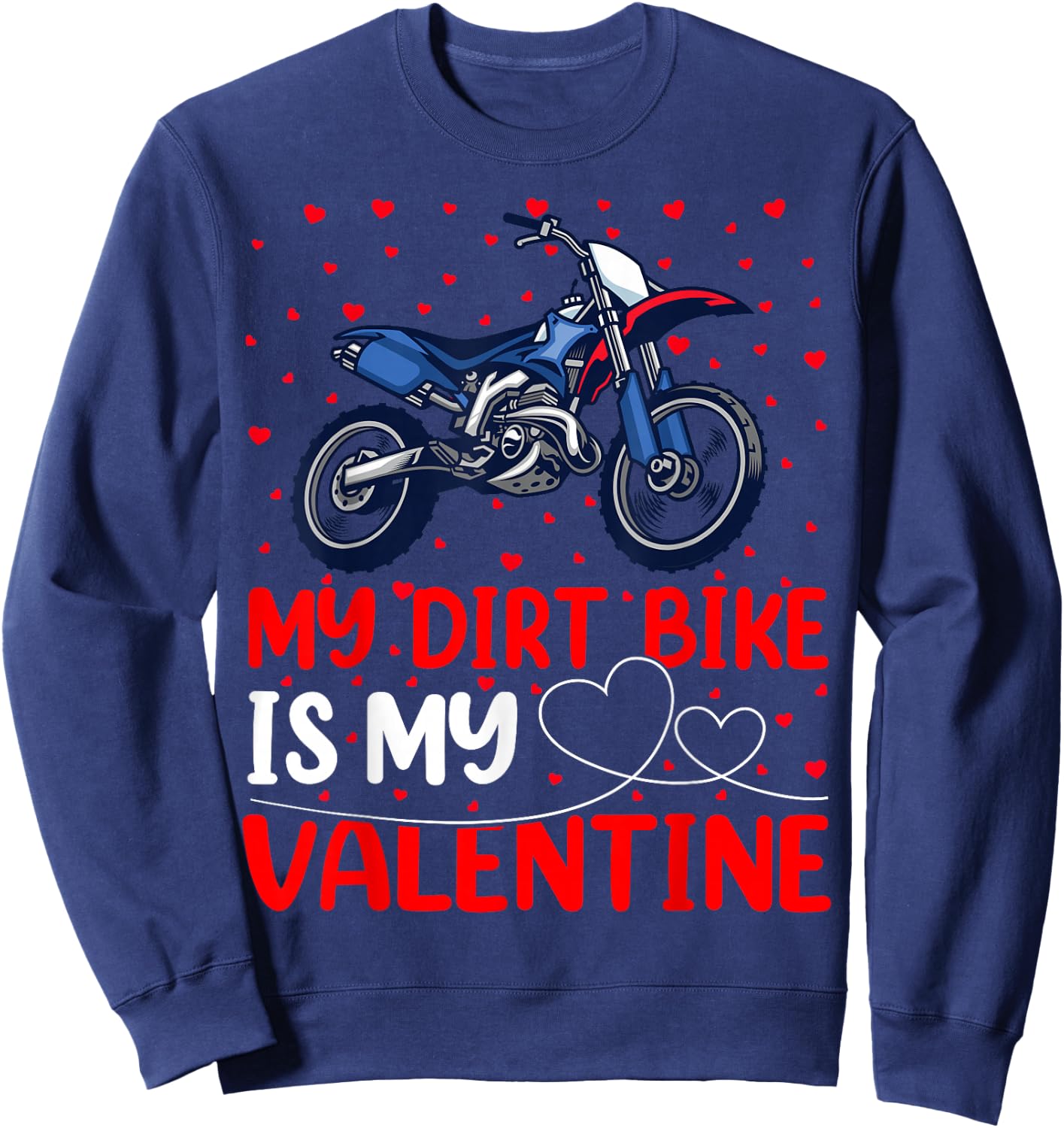 Dirt Bike Lover Funny My Dirt Bike Is My Valentine Sweatshirt - Sweatshirt | Navy