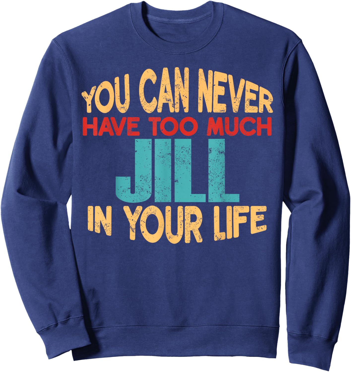 Funny Jill Personalized First Name Joke Item Sweatshirt - Sweatshirt | Navy