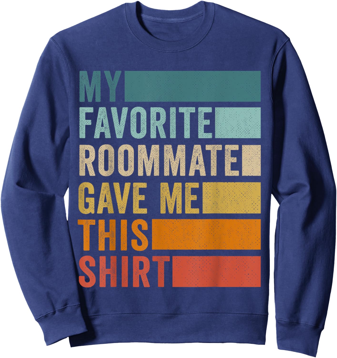 My Favorite Roommate Gave Me This Sweatshirt - Sweatshirt | Navy