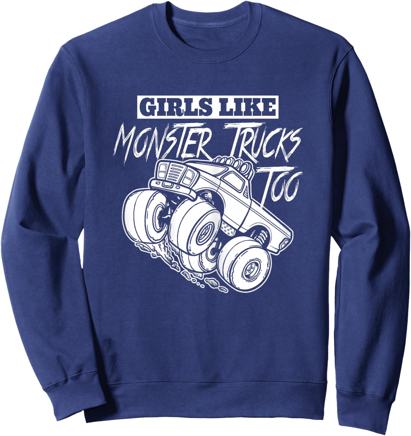 Girls Like Monster Trucks Too Gift Jam Girl Sweatshirt - Sweatshirt | Navy
