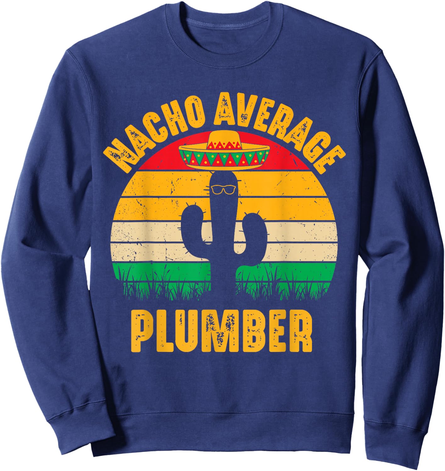 Nacho Average Plumber Men Women Cinco De Mayo Funny Plumbing Sweatshirt - Sweatshirt | Navy