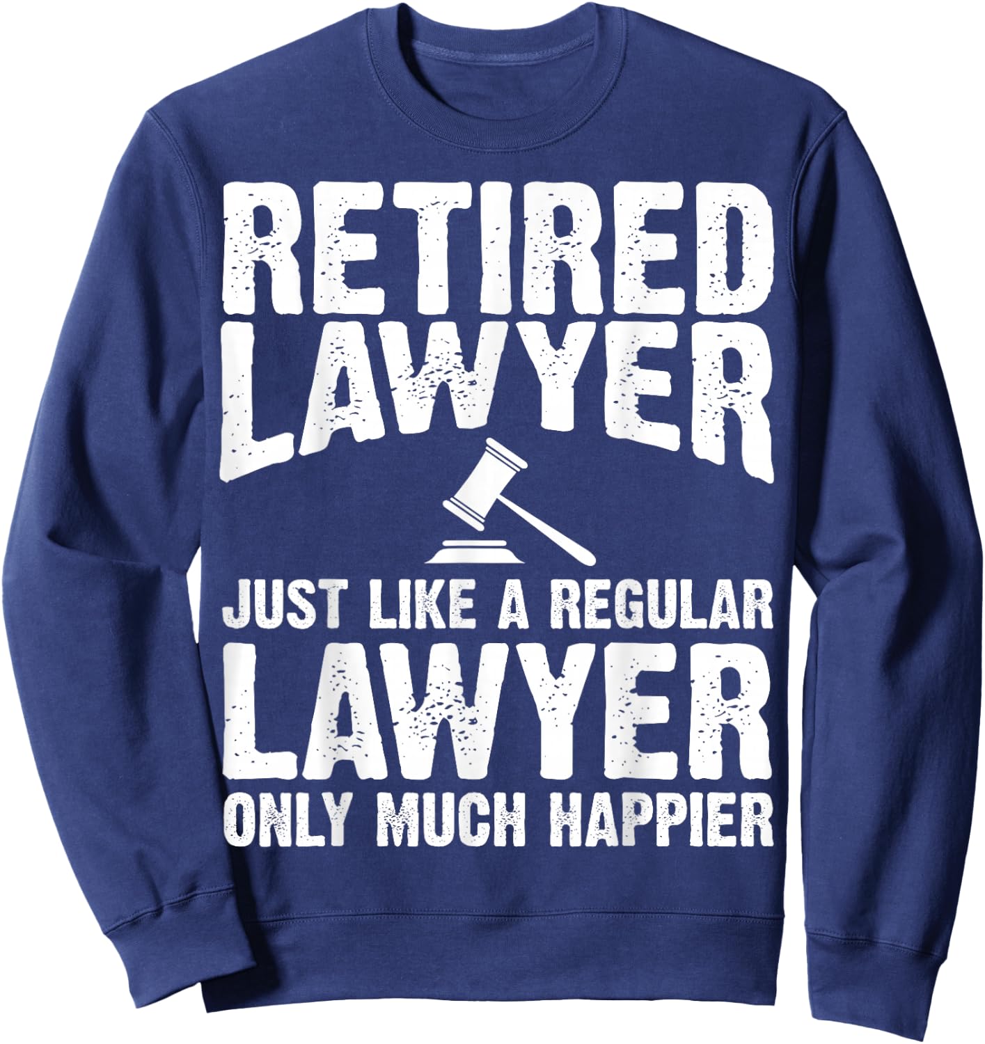 Retired Lawyer Apparel - Top Funny Lawyers Design Sweatshirt - Sweatshirt | Navy