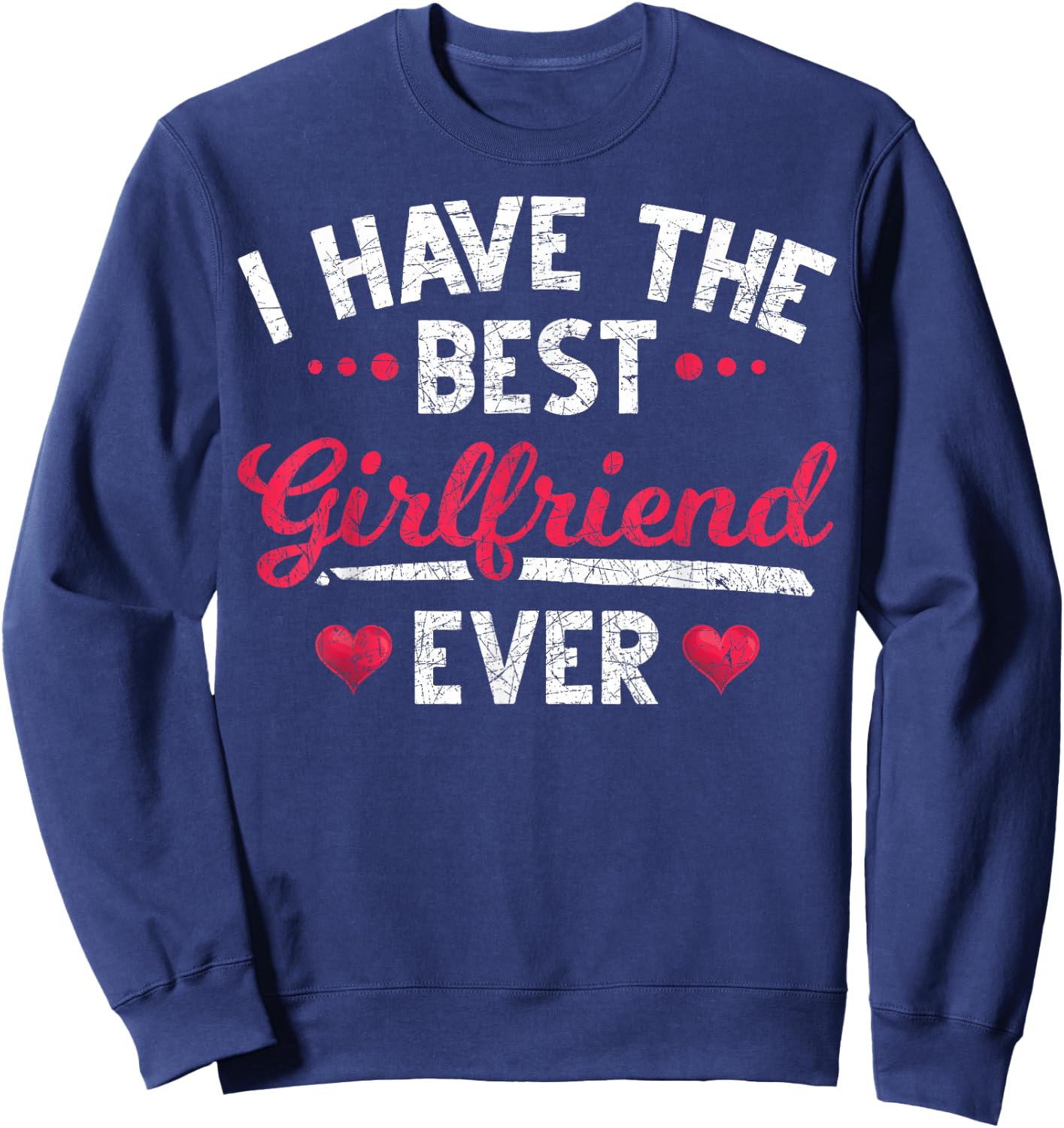 I have the best girlfriend ever Dear friend Sweatshirt - Sweatshirt | Navy