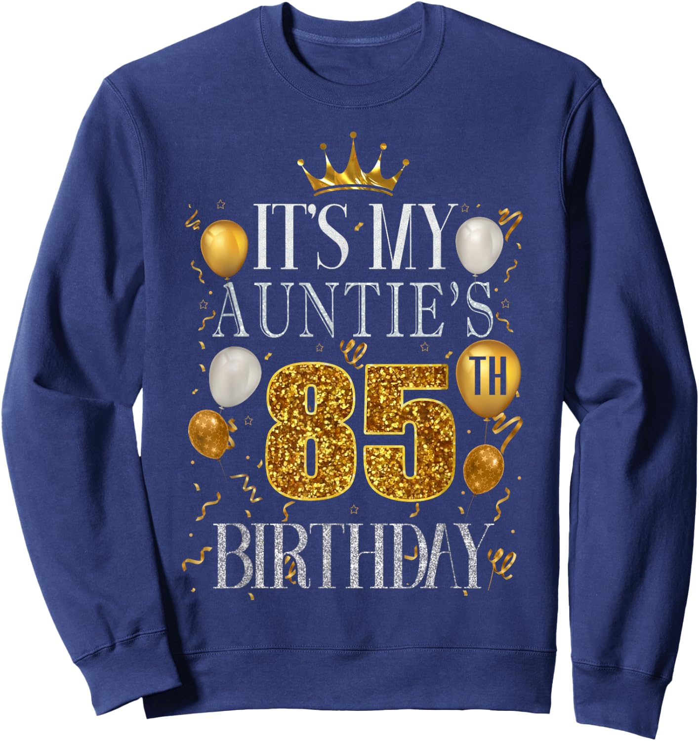 It's My Auntie's 85th Birthday Happy Birthday 85 Years Old Sweatshirt - Sweatshirt | Navy