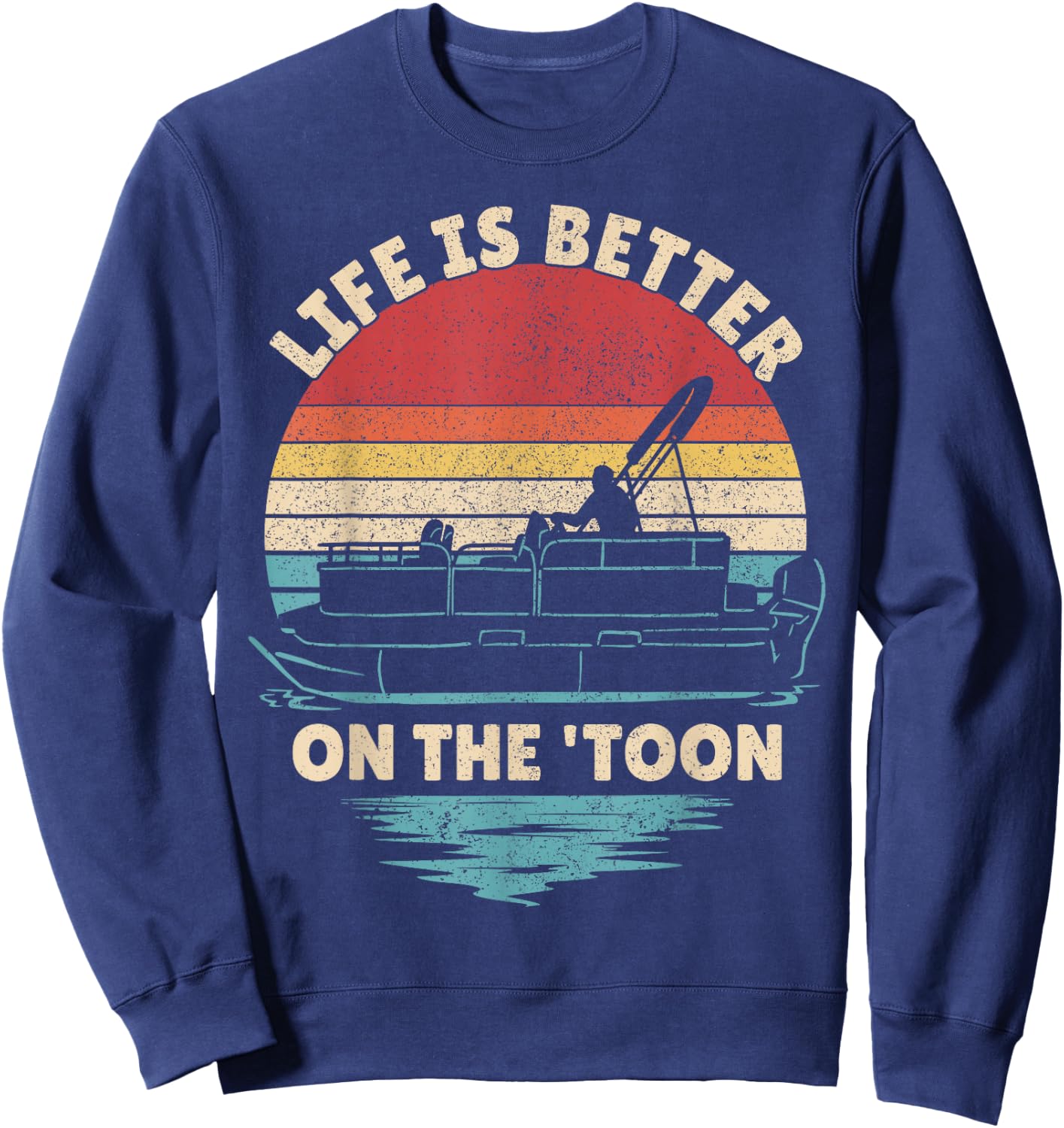 Life is Better On The Toon Pontoon Boat Boater Funny Boating Sweatshirt - Sweatshirt | Navy