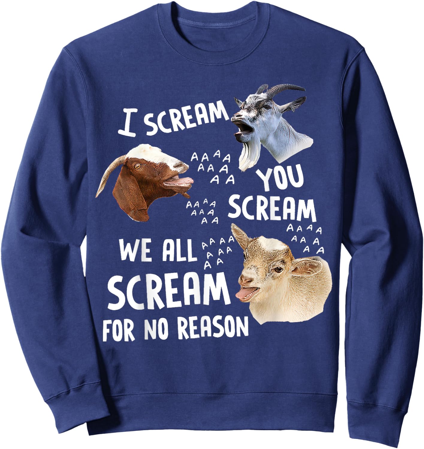 I Scream You Scream We-All-Scream For No Reason Goat Funny Sweatshirt - Sweatshirt | Navy