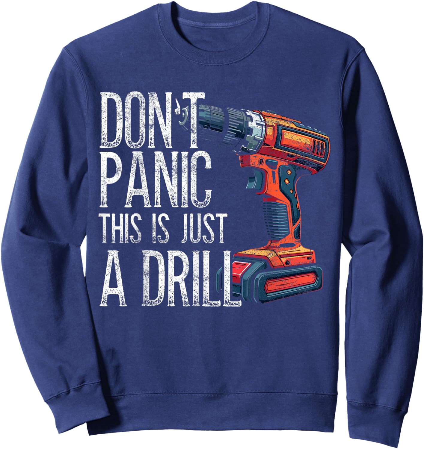 Handyman, Don't Panic This Is Just A Drill, Craftsman Sweatshirt - Sweatshirt | Navy