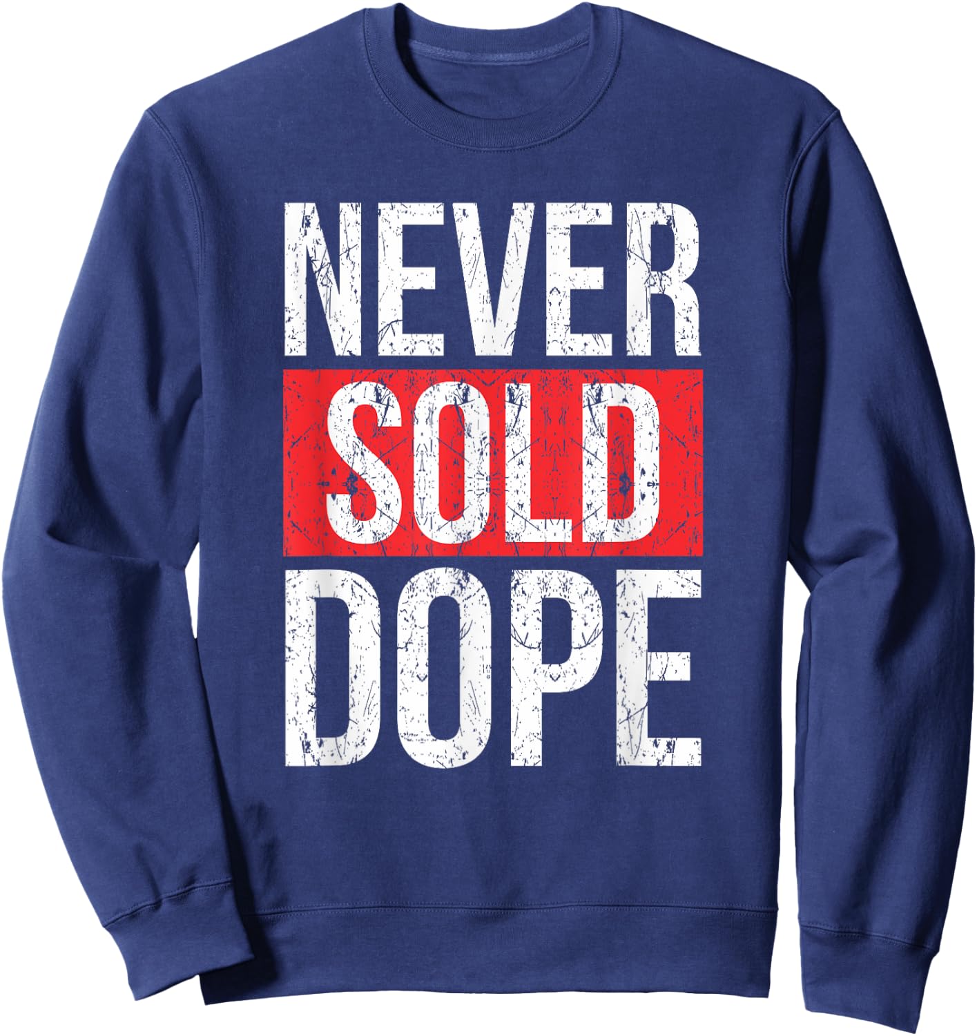 Never Sold Dope | Hustler Urban Hip Hop Rap Gift Sweatshirt - Sweatshirt | Navy