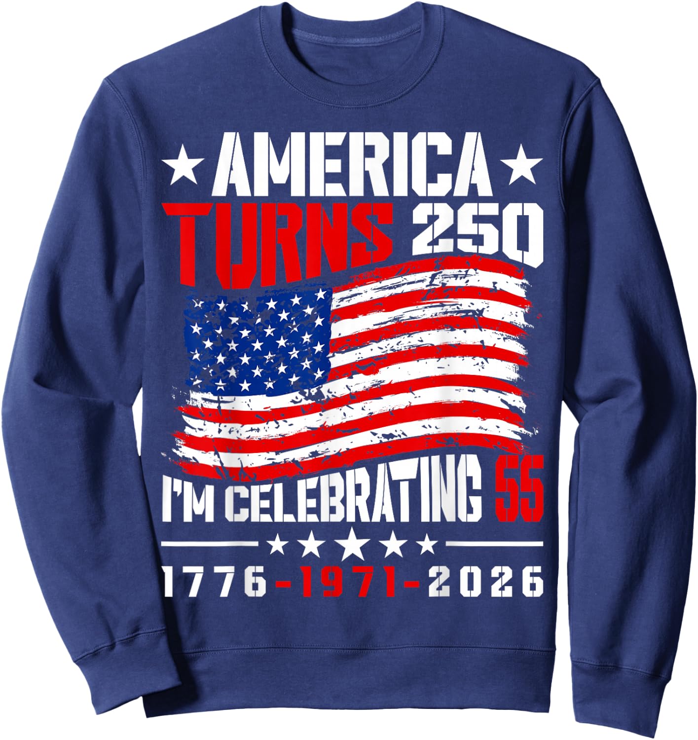 America Turns 250 I'm Celebrating 55th Birthday USA Flag Sweatshirt - Sweatshirt | Navy