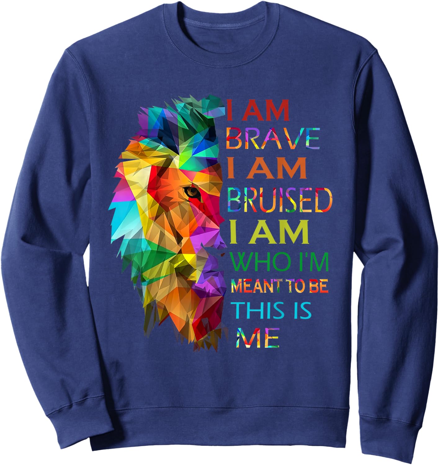 I am brave i am bruised i am who i'm meant to be this is me Sweatshirt - Sweatshirt | Navy