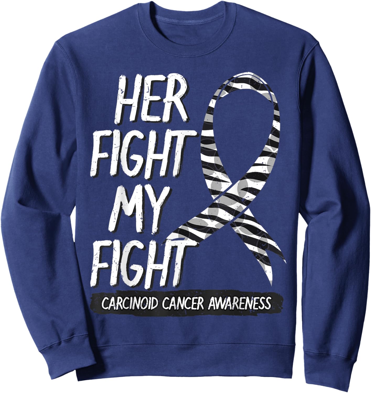 Her Fight Is My Fight Carcinoid Cancer Zebra-Striped Ribbon Sweatshirt - Sweatshirt | Navy
