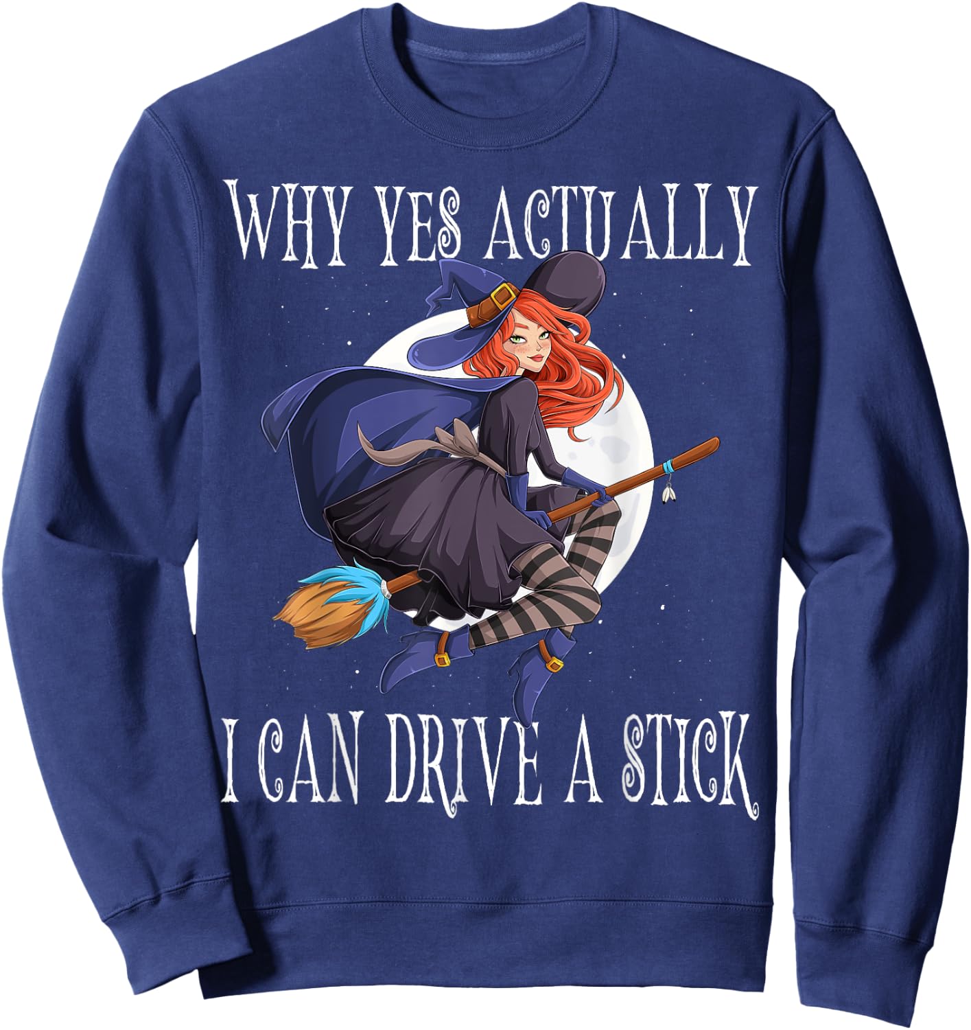 Why Yes Actually I Can Drive A Stick Witch Costume Sweatshirt - Sweatshirt | Navy