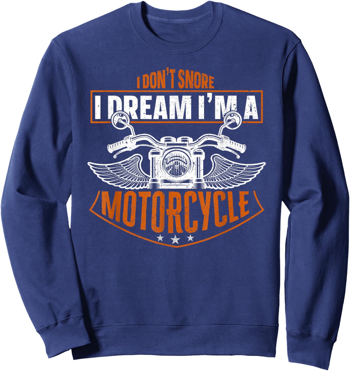 Classic Biker I Don't Snore I Dream I'm A Motorcycle Sweatshirt - Sweatshirt | Navy